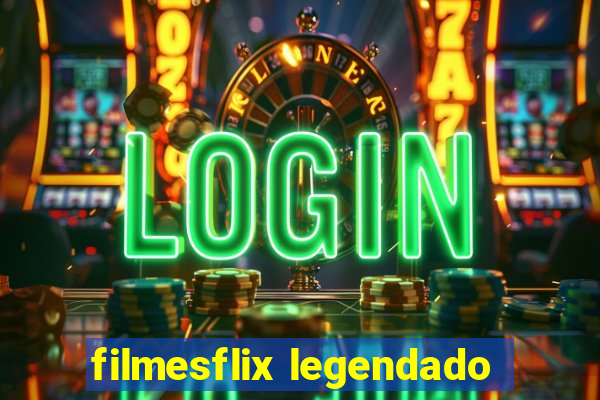 filmesflix legendado